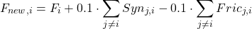 \begin{equation*}F_{new, i} = F_i + 0.1 \cdot \sum_{j \neq i} Syn_{j,i} - 0.1 \cdot \sum_{j \neq i} Fric_{j,i}\end{equation*}