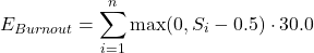 \begin{equation*}E_{Burnout} = \sum_{i=1}^{n} \max(0, S_i - 0.5) \cdot 30.0\end{equation*}