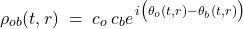  \begin{equation*} \rho_{ob}(t,r) \;=\; c_o\,c_b\*e^{\,i\big(\theta_o(t,r)-\theta_b(t,r)\big)} \end{equation*} 
