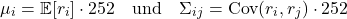  \begin{equation<em>} \mu_i = \mathbb{E}[r_i] \cdot 252 \quad \text{und} \quad \Sigma_{ij} = \mathrm{Cov}(r_i, r_j) \cdot 252 \end{equation</em>} 