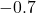 -0.7