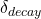 \delta_{decay}