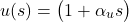 \begin{equation*}u(s)= \bigl(1+\alpha_u s\bigr)\end{equation*}