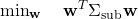  \begin{equation<em>} \min_{\mathbf{w}} \quad \mathbf{w}^T \Sigma_{\mathrm{sub}} \mathbf{w} \end{equation</em>} 