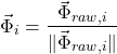 \[\vec{\Phi}_i = \frac{\vec{\Phi}_{raw, i}}{\Vert{} \vec{\Phi}_{raw, i} \Vert{}}\]