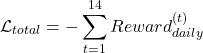 Rendered by QuickLaTeX.com \begin{equation*} \mathcal{L}_{total} = - \sum_{t=1}^{14} Reward_{daily}^{(t)} \end{equation*}