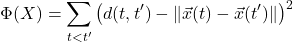 \[\Phi(X) = \sum_{t < t'} \left( d(t, t') - \Vert{}\vec{x}(t) - \vec{x}(t')\Vert{} \right)^2\]