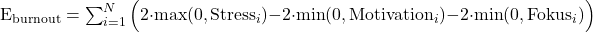  \begin{equation<em>} E_{\text{burnout}} = \sum_{i=1}^N \Big( 2 \cdot \max(0, \text{Stress}_i) - 2 \cdot \min(0, \text{Motivation}_i) - 2 \cdot \min(0, \text{Fokus}_i) \Big) \end{equation<em>} 