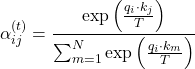 Rendered by QuickLaTeX.com \begin{equation*} \alpha_{ij}^{(t)} = \frac{\exp\left( \frac{q_i \cdot k_j}{T} \right)}{\sum_{m=1}^N \exp\left( \frac{q_i \cdot k_m}{T} \right)} \end{equation*}