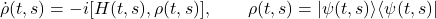 \begin{equation*}\dot{\rho}(t,s)=- i [H(t,s),\rho(t,s)],\qquad\rho(t,s)=\lvert\psi(t,s)\rangle\langle\psi(t,s)\rvert\end{equation*}
