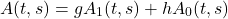  \begin{equation*} A(t, s) =  g A_{1}(t, s) + h A_{0}(t, s) \end{equation*} 