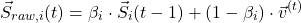 \[\vec{S}_{raw, i}(t) = \beta_i \cdot \vec{S}_i(t-1) + (1 - \beta_i) \cdot \vec{v}^{(t)}\]
