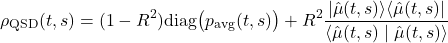 \begin{equation*}\rho_{\mathrm{QSD}}(t,s)=(1-R^2) \mathrm{diag} \bigl(p_{\mathrm{avg}}(t,s)\bigr)+R^2 \frac{|\hat{\mu}(t,s)\rangle\langle\hat{\mu}(t,s)|}{\langle\hat{\mu}(t,s)\mid\hat{\mu}(t,s)\rangle}\end{equation*}