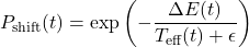 \[P_{\text{shift}}(t) = \exp\left( - \frac{\Delta E(t)}{T_{\text{eff}}(t) + \epsilon} \right)\]