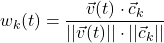\[w_{k}(t) = \frac{\vec{v}(t) \cdot \vec{c}_k}{\vert{}\vert{}\vec{v}(t)\vert{}\vert{} \cdot \vert{}\vert{}\vec{c}_k\vert{}\vert{}}\]
