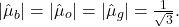 \begin{equation*}|\hat{\mu}_b| = |\hat{\mu}_o| = |\hat{\mu}_g| = \tfrac{1}{\sqrt{3}}.\end{equation*}