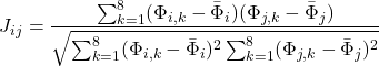\[J_{ij} = \frac{\sum_{k=1}^{8} (\Phi_{i,k} - \bar{\Phi}_i)(\Phi_{j,k} - \bar{\Phi}_j)}{\sqrt{\sum_{k=1}^{8} (\Phi_{i,k} - \bar{\Phi}_i)^2 \sum_{k=1}^{8} (\Phi_{j,k} - \bar{\Phi}_j)^2}}\]