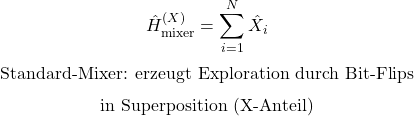 \begin{equation*}\hat H_{\mathrm{mixer}}^{(X)}=\sum_{i=1}^{N}\hat X_i\end{equation*}\begin{equation*}\text{Standard-Mixer: erzeugt Exploration durch Bit-Flips}\end{equation*}\begin{equation*}\text{in Superposition (X-Anteil)}\end{equation*}