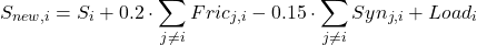 \begin{equation*}S_{new, i} = S_i + 0.2 \cdot \sum_{j \neq i} Fric_{j,i} - 0.15 \cdot \sum_{j \neq i} Syn_{j,i} + Load_i\end{equation*}