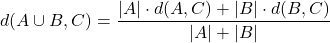 \[d(A \cup B, C) = \frac{\vert{}A\vert{} \cdot d(A, C) + \vert{}B\vert{} \cdot d(B, C)}{\vert{}A\vert{} + \vert{}B\vert{}}\]