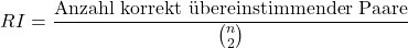 \[RI = \frac{\text{Anzahl korrekt &uuml;bereinstimmender Paare}}{\binom{n}{2}}\]