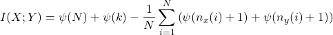  \begin{equation*} I(X;Y) = \psi(N) + \psi(k) - \frac{1}{N} \sum_{i=1}^N \left( \psi(n_x(i) + 1) + \psi(n_y(i) + 1) \right) \end{equation*} 