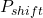 P_{shift}
