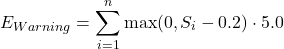 \begin{equation*}E_{Warning} = \sum_{i=1}^{n} \max(0, S_i - 0.2) \cdot 5.0\end{equation*}