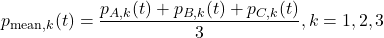 \begin{equation*}p_{\mathrm{mean},k}(t)=\frac{p_{A,k}(t)+p_{B,k}(t)+p_{C,k}(t)}{3}, k=1,2,3\end{equation*} 