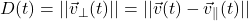 \[D(t) = \vert{}\vert{}\vec{v}_{\perp}(t)\vert{}\vert{} = \vert{}\vert{}\vec{v}(t) - \vec{v}_{\parallel}(t)\vert{}\vert{}\]