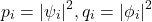  \begin{equation*} \quad p_i = | \psi_i |^2, q_i = | \phi_i |^2 \end{equation*} 