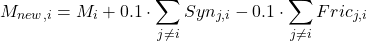 \begin{equation*}M_{new, i} = M_i + 0.1 \cdot \sum_{j \neq i} Syn_{j,i} - 0.1 \cdot \sum_{j \neq i} Fric_{j,i}\end{equation*}