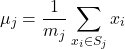  \begin{equation*} \mu_j = \frac{1}{m_j} \sum_{x_i \in S_j} x_i \end{equation*} 